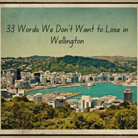 33 Words We Don’t Want to Lose in Wellington 33 Words We Dont Want to Lose Wellington.