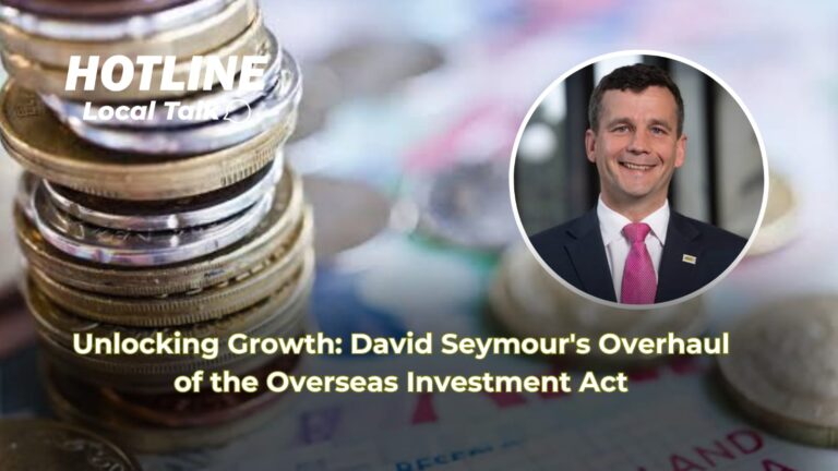 Unlocking Growth: David Seymour's Overhaul of the Overseas Investment Act