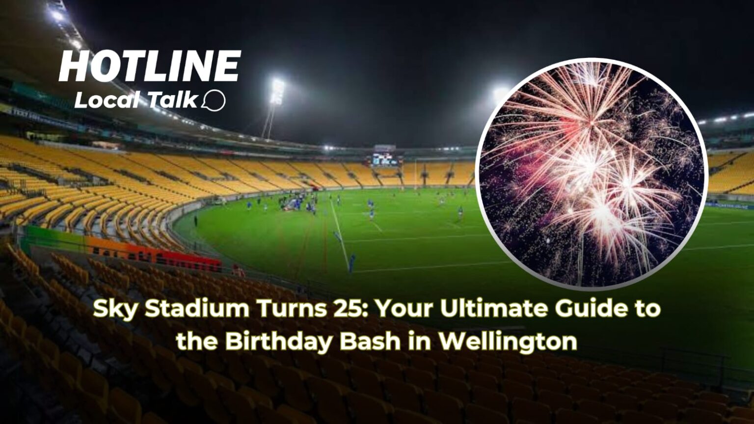 Sky Stadium Turns 25: Your Ultimate Guide to the Birthday Bash in Wellington