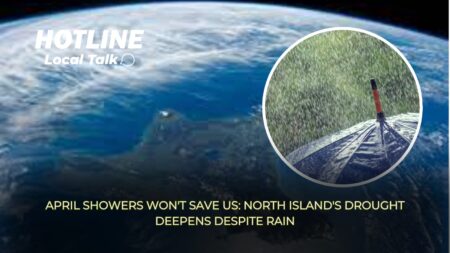 April Showers Won’t Save Us: North Island’s Drought Deepens Despite Rain