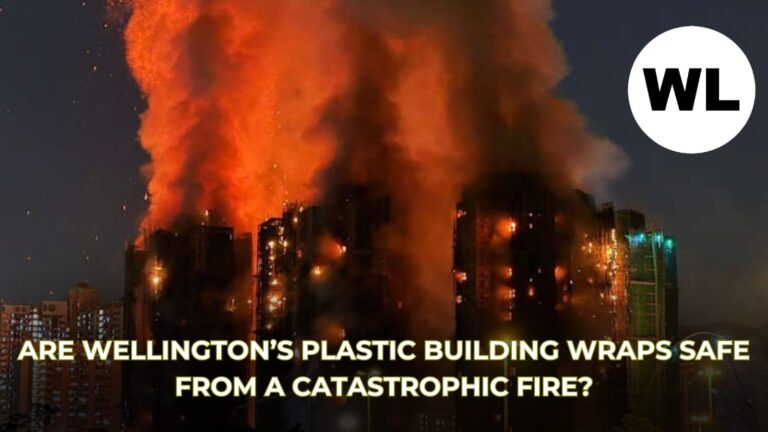 Are Wellington’s Plastic Building Wraps Safe From a Catastrophic Fire?