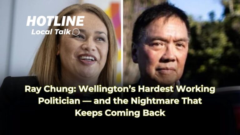 Ray Chung: Wellington’s Hardest Working Politician — and the Nightmare That Keeps Coming Back